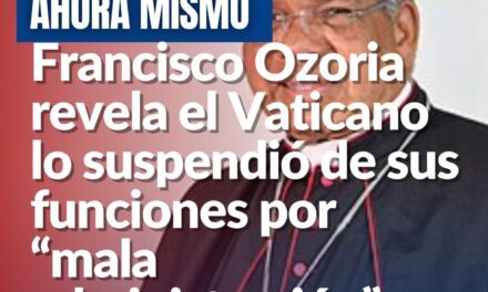 Monseñor Francisco Ozoria entiende lo suspendieron por mala administración